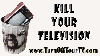 kill your tv